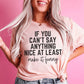 If You Can't Say Anything Nice At Least Make It Funny Tee