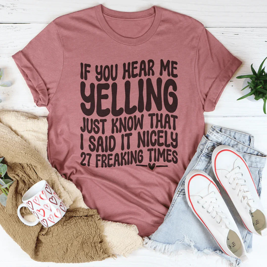 If You Hear Me Yelling Just Know That Tee
