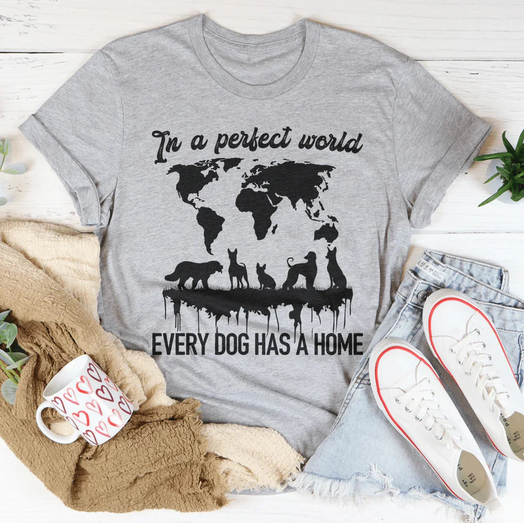 Heartfelt Rescue Advocate Top – "In A Perfect World Every Dog Has A Home" Shirt