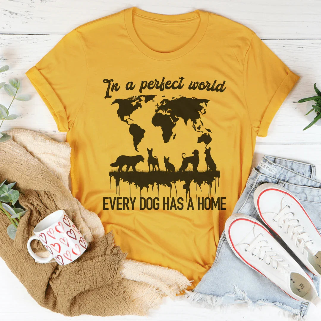 Heartfelt Rescue Advocate Top – "In A Perfect World Every Dog Has A Home" Shirt