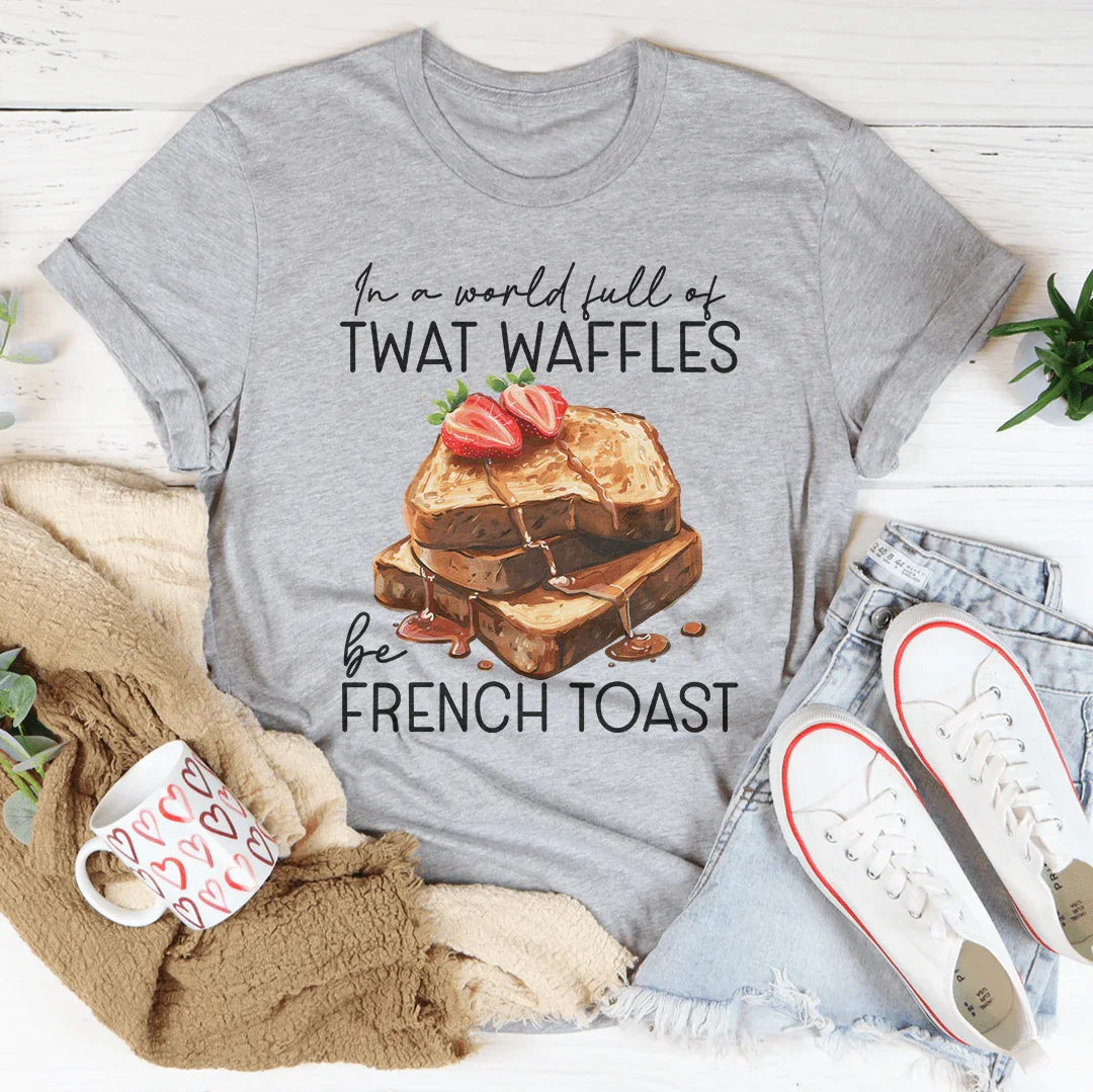 Snarky Breakfast Quote Crewneck Tee – "In A World Full Of Twat Waffles Be French Toast"