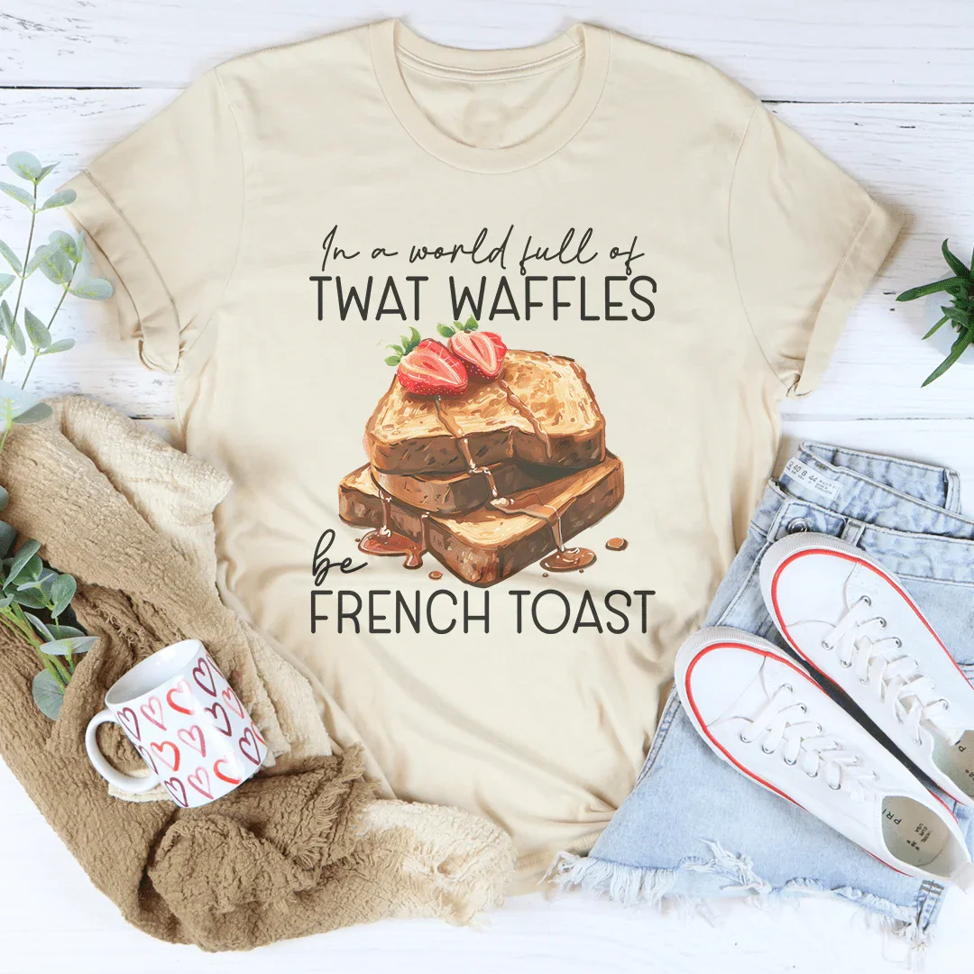 Snarky Breakfast Quote Crewneck Tee – "In A World Full Of Twat Waffles Be French Toast"