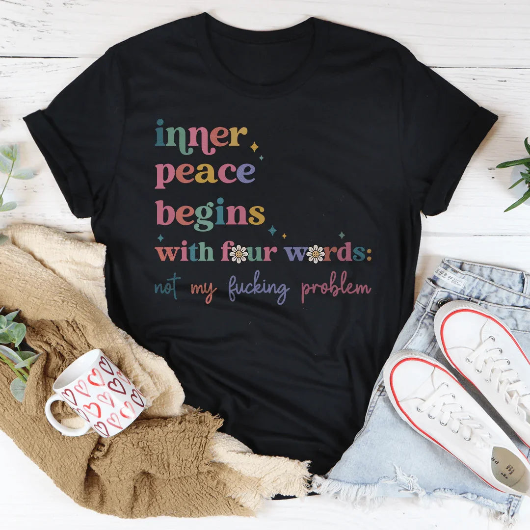 Inner Peace Begins With Four Words Tee