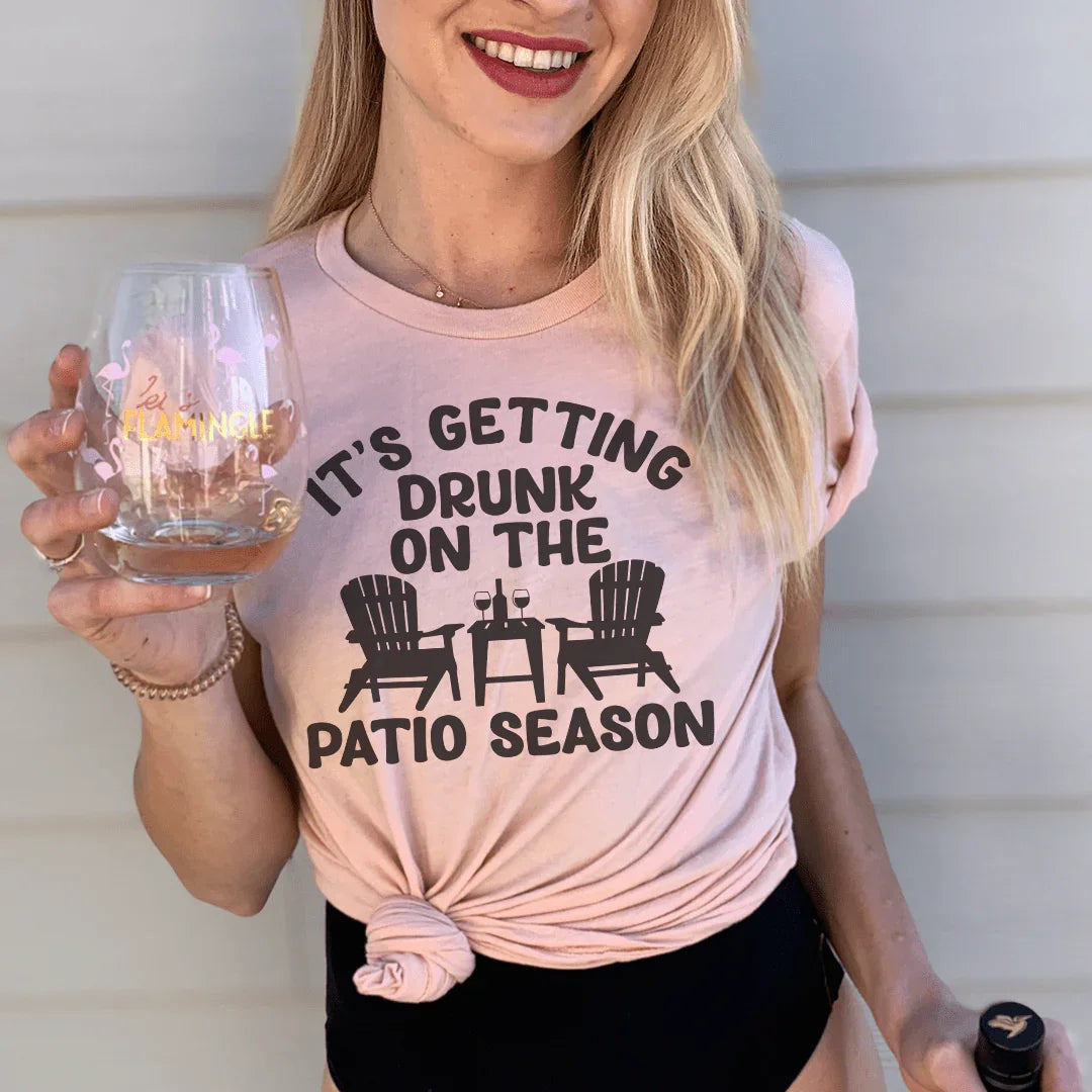 It's Getting Drunk On The Patio Season