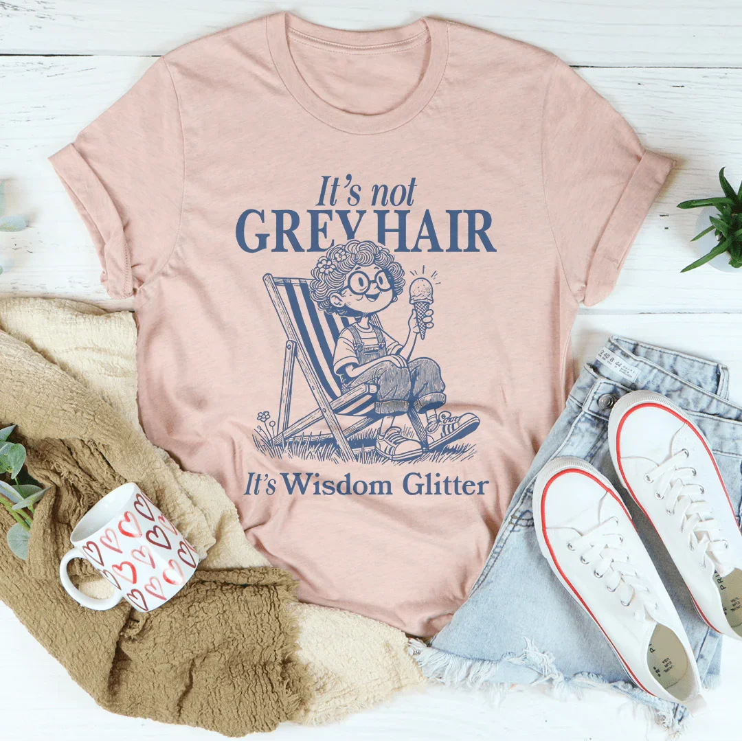 Celebrating Silver Beauty Top – "Wisdom Glitter (Not Grey Hair)" Graphic Tee