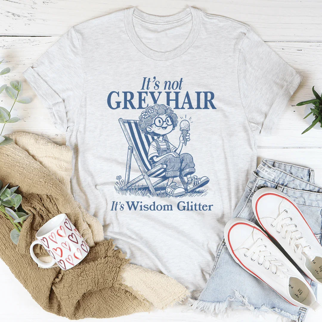 Celebrating Silver Beauty Top – "Wisdom Glitter (Not Grey Hair)" Graphic Tee