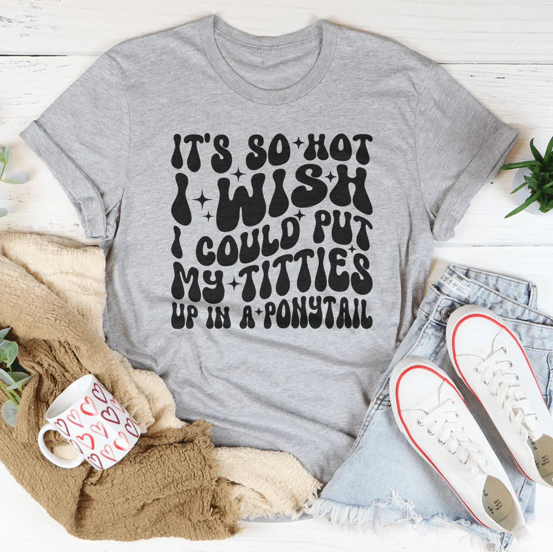 Relatable Summer Heatwave Shirt – "Titties In A Ponytail" Graphic Tee