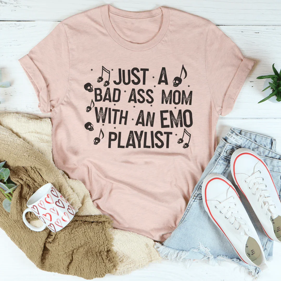 Just A Bad-Ass Mom With An Emo Playlist Tee