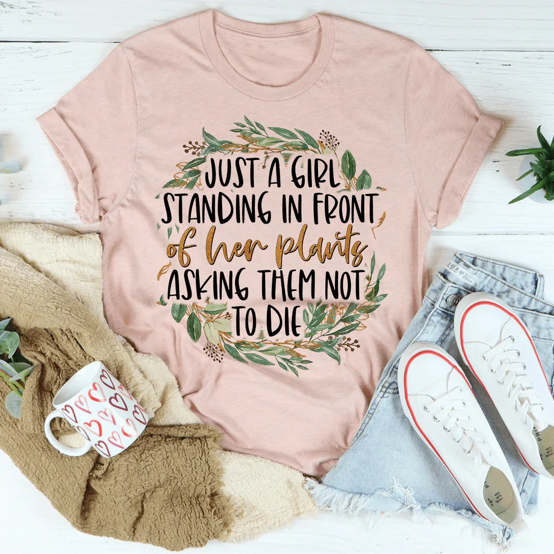Just A Girl Standing In Front Of Her Plants Tee