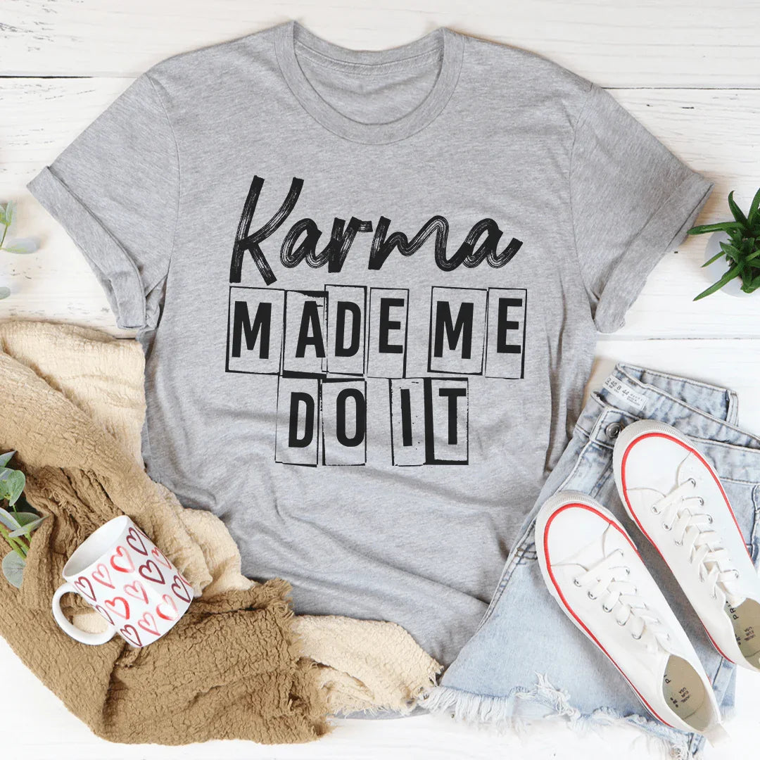 Karma Make Me Do It Tee