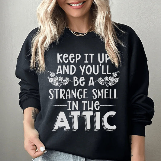 "Keep It Up & You'll Be A Strange Smell In The Attic" – Dark Humor Crewneck Sweatshirt