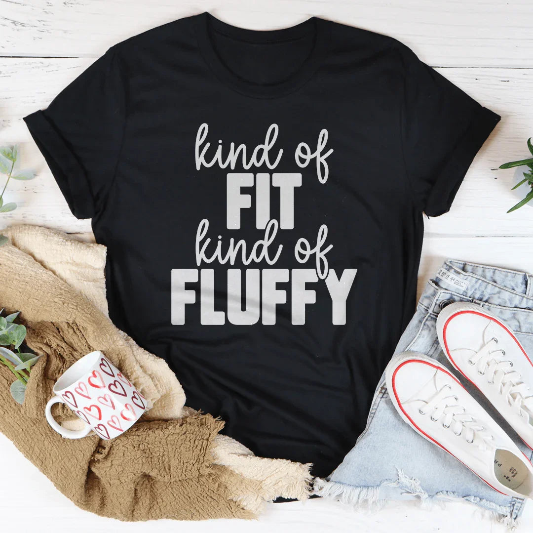 Kind Of Fit Kind Of Fluffy Tee