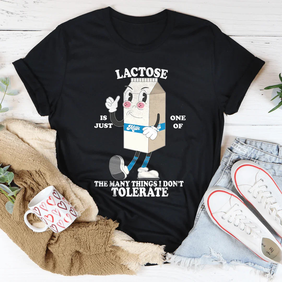 Lactose Is Just One Of The Many Thing I Don't Tolerate Tee