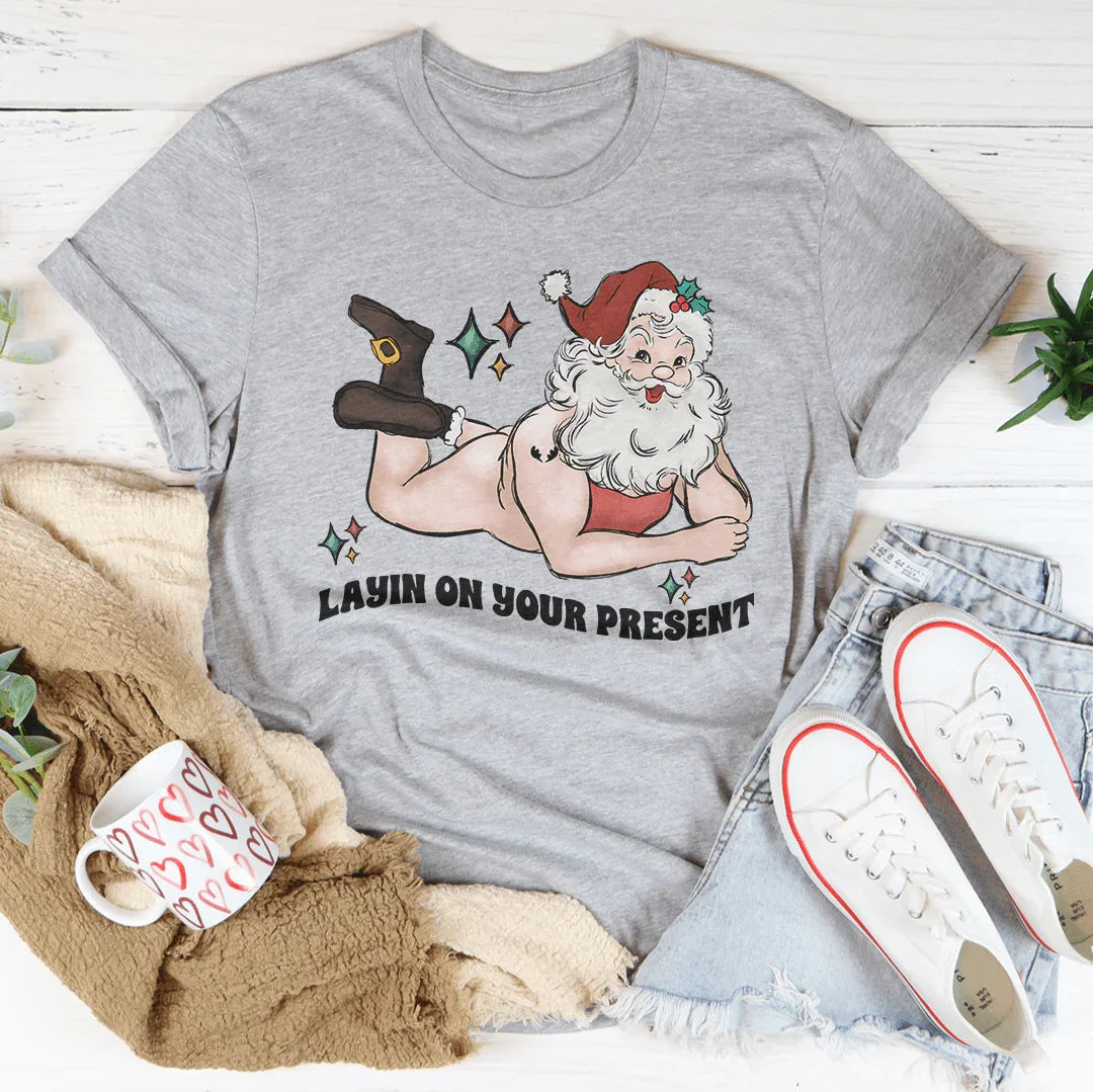 Layin On Your Present Tee