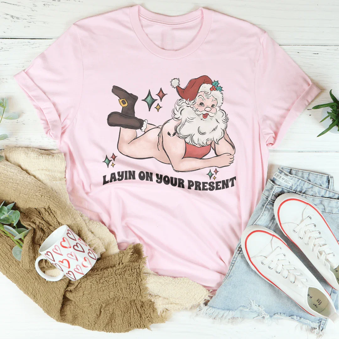 Layin On Your Present Tee