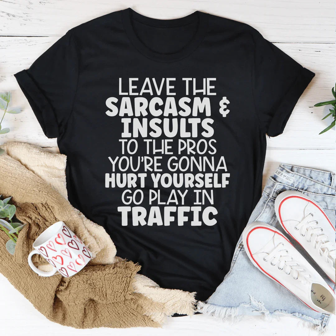 Leave The Sarcasm & Insults To The Pros Tee