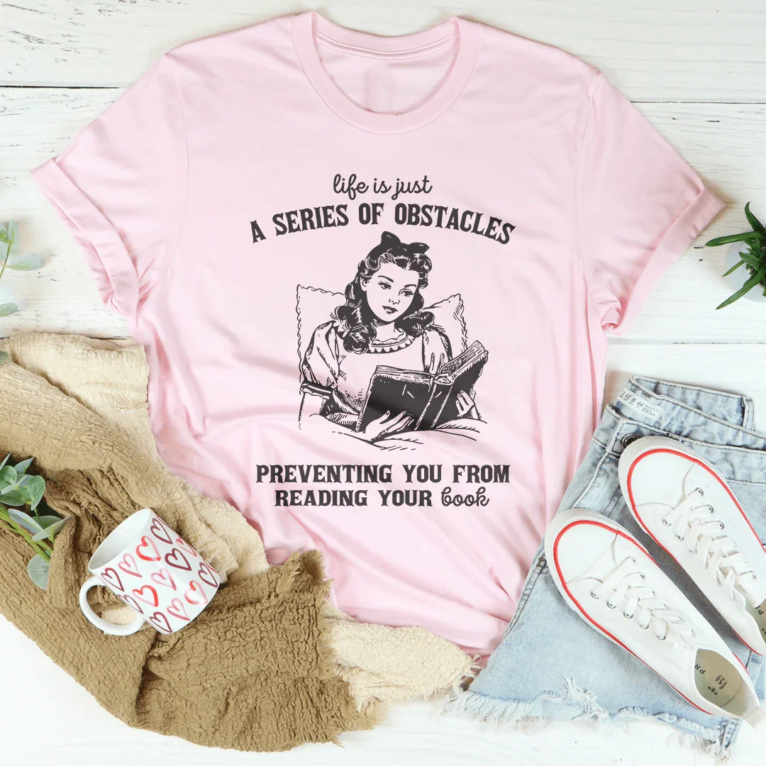 Life Is Just A  Series Of Obstacles Tee