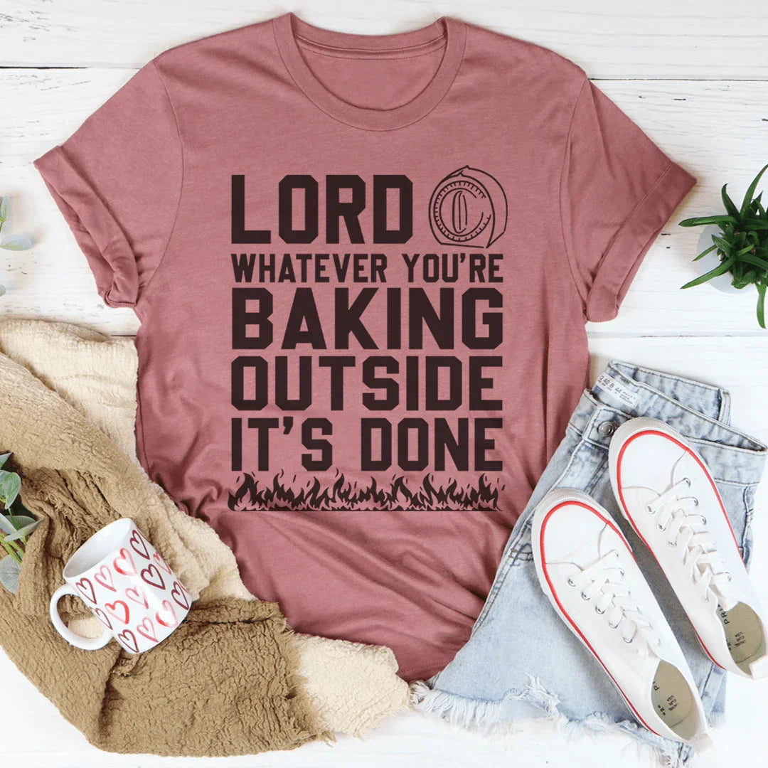 Summer Heat Faith Humor Graphic T-Shirt – "Lord Whatever You're Baking Outside It's Done"