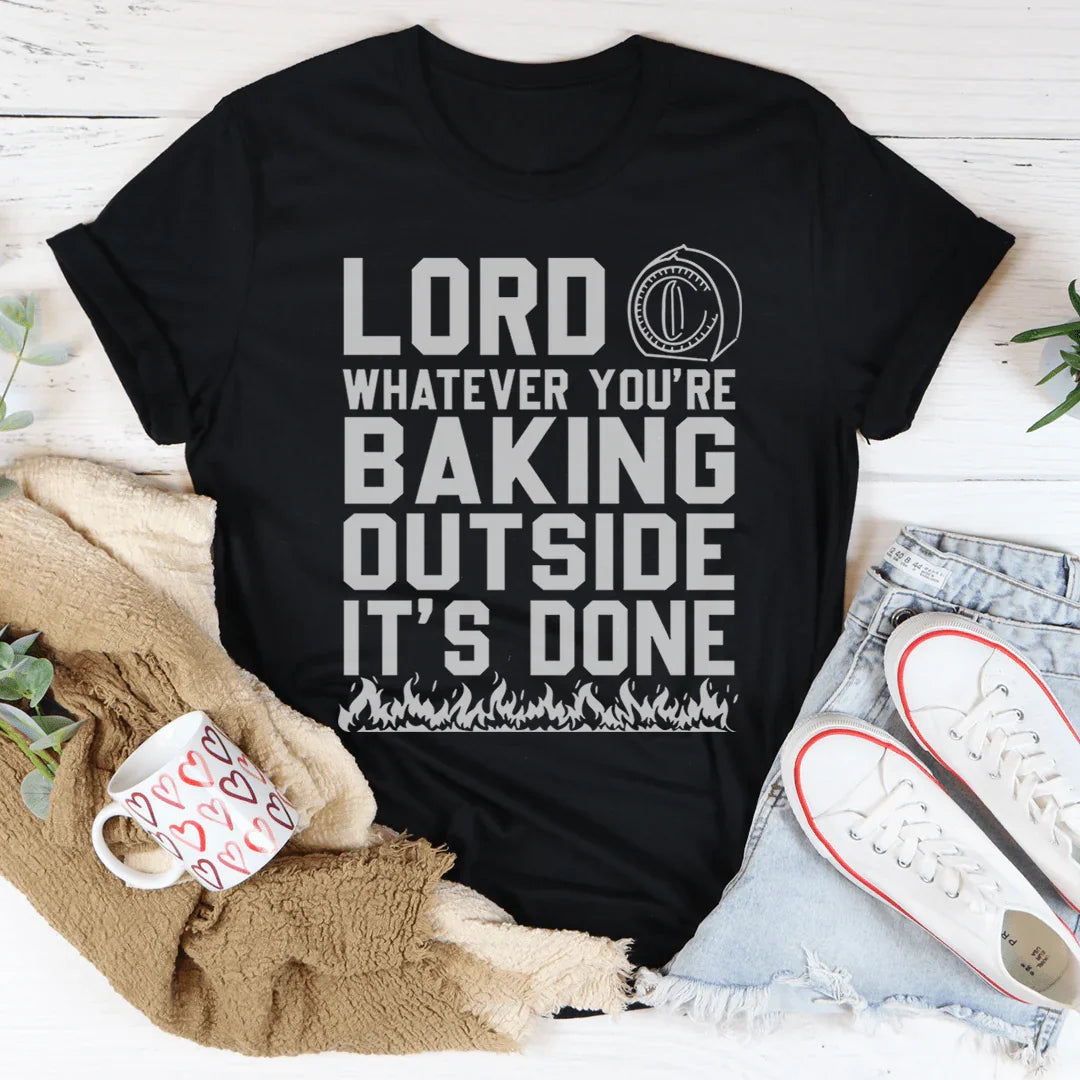 Summer Heat Faith Humor Graphic T-Shirt – "Lord Whatever You're Baking Outside It's Done"