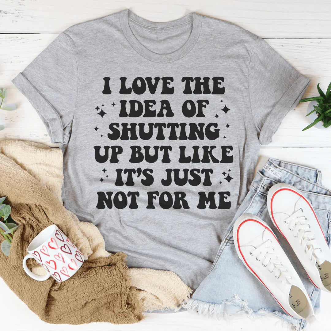 Love The Idea Of Shutting Up Tee