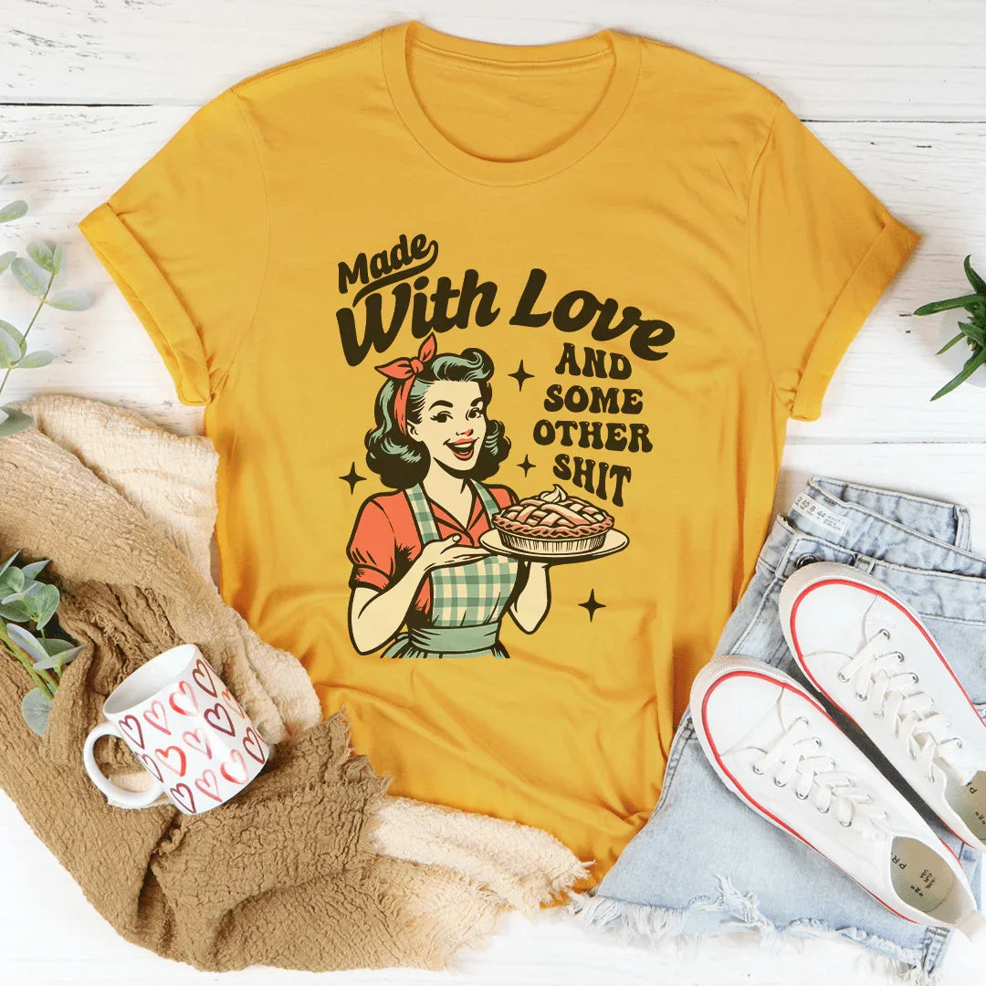 Made With Love And Some Other S-it Tee