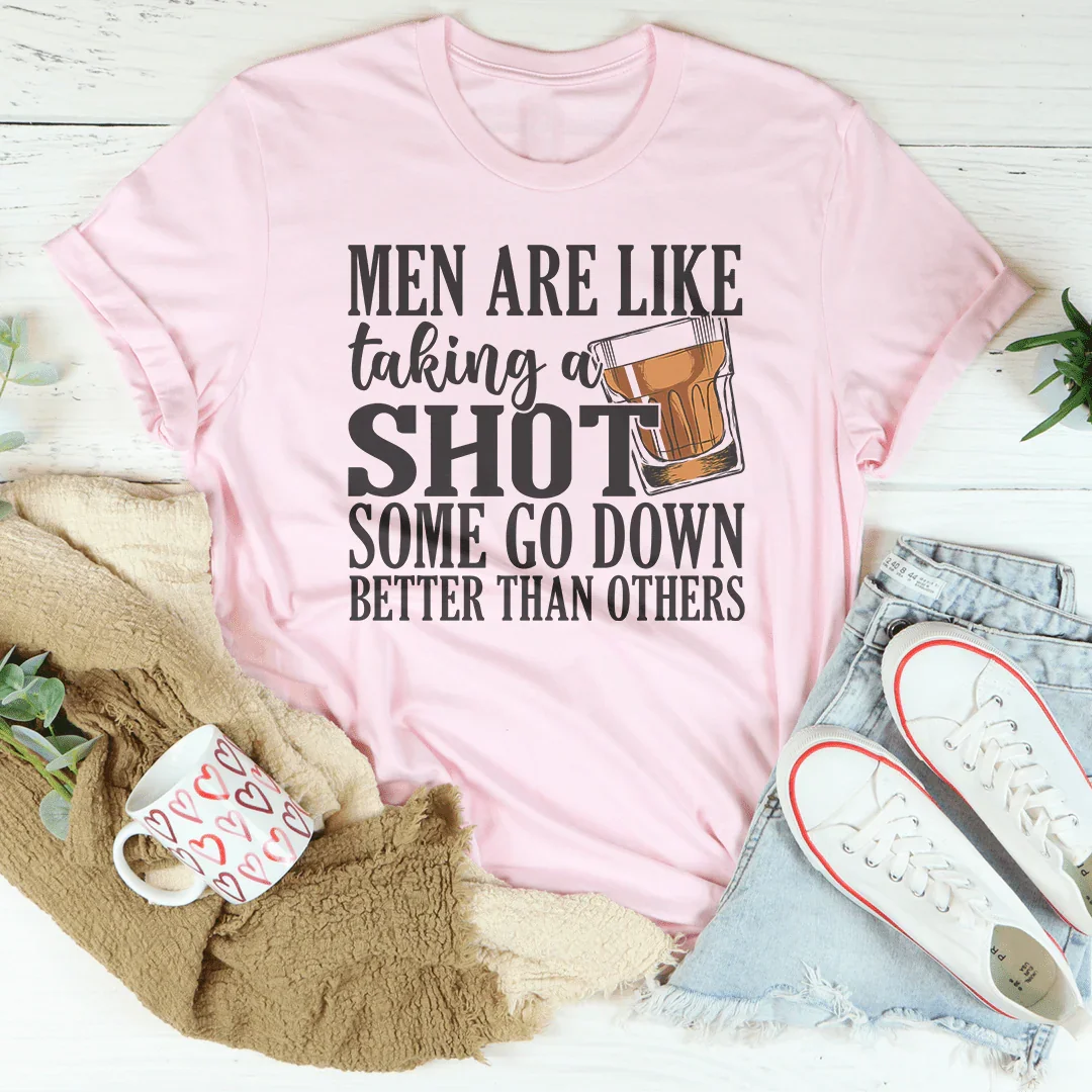 Sassy Dating Humor Graphic Tee – "Men Are Like Taking A Shot"