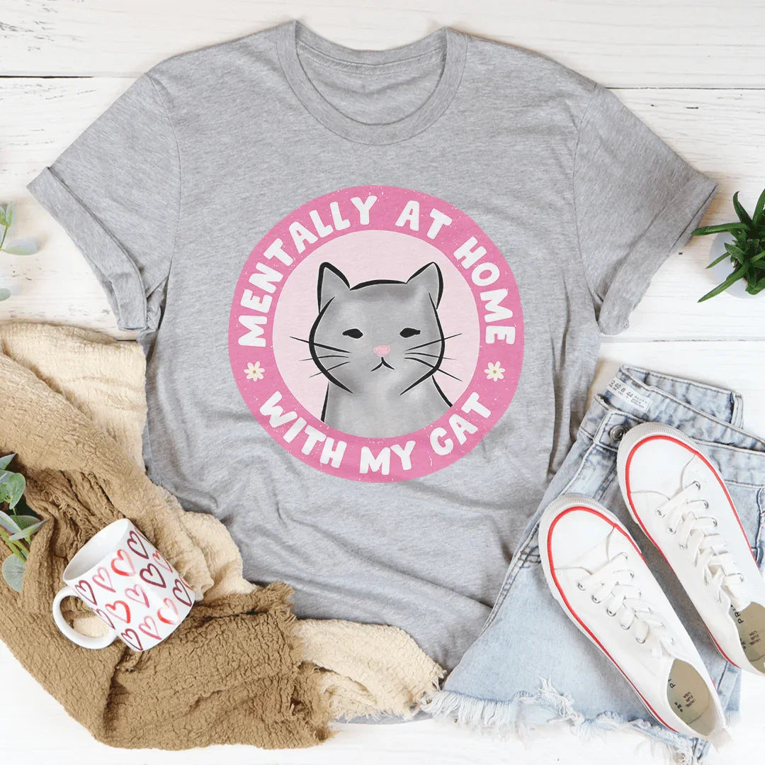 Mentally At Home With My Cat Tee