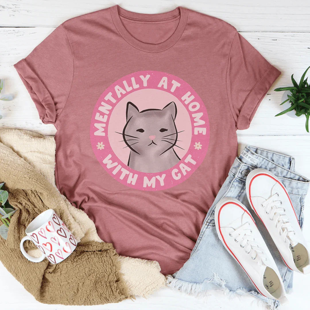 Mentally At Home With My Cat Tee