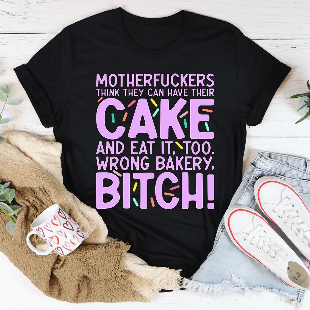 MFs Think They Can Have Their Cake And Eat It Too Tee