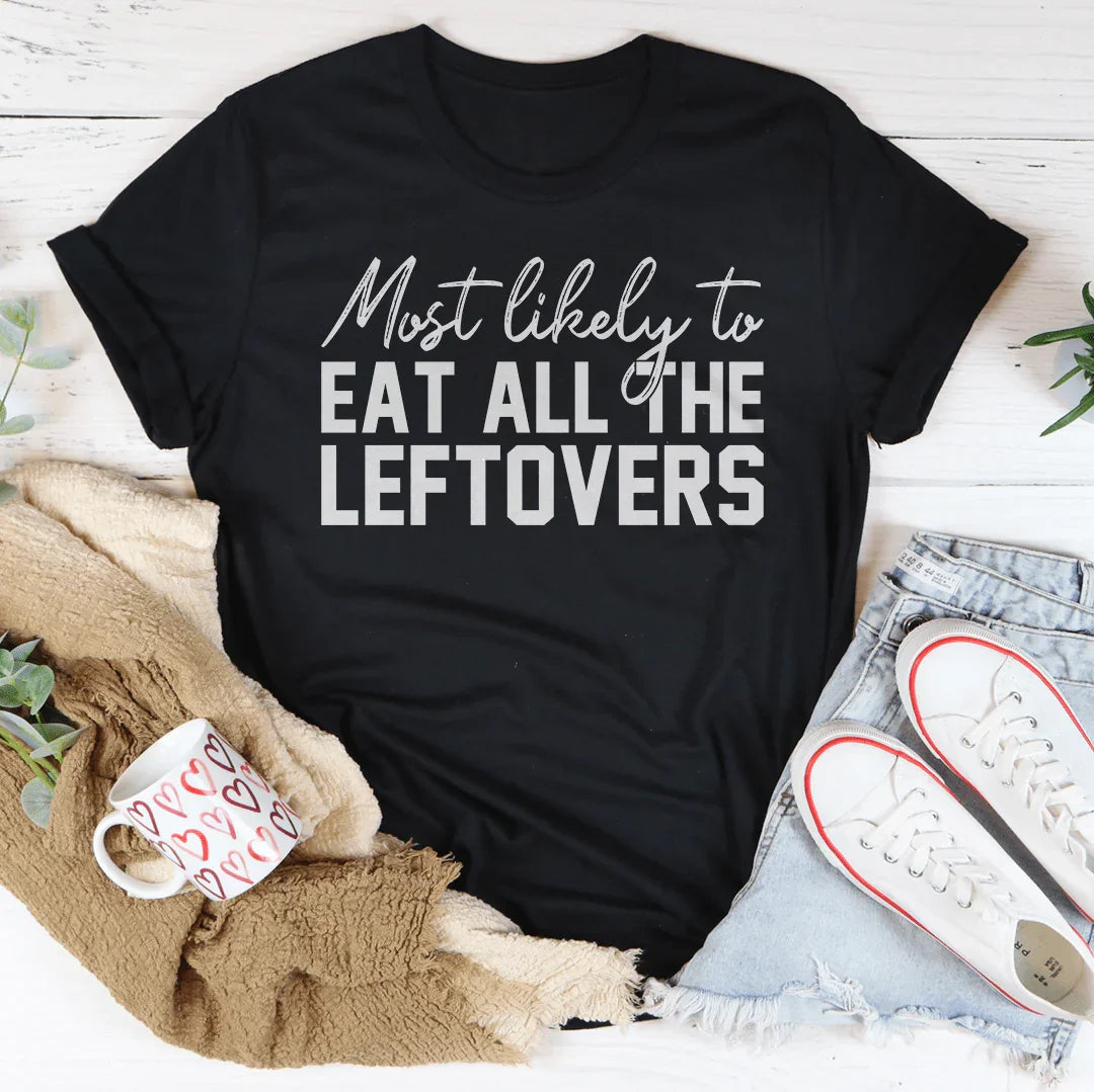 Most Likely To Eat All The Leftovers Thanksgiving Tee