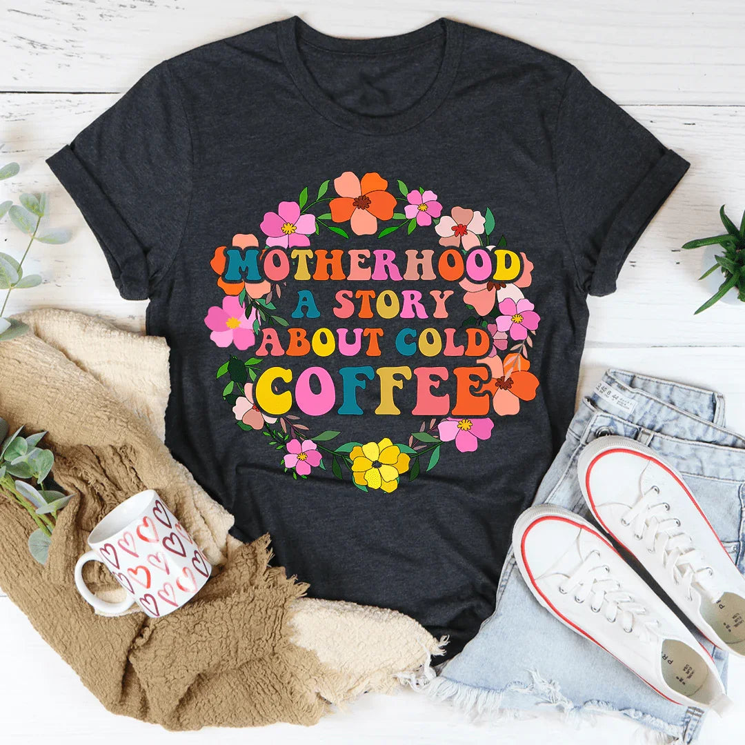 Motherhood A Story About Cold Coffee Tee