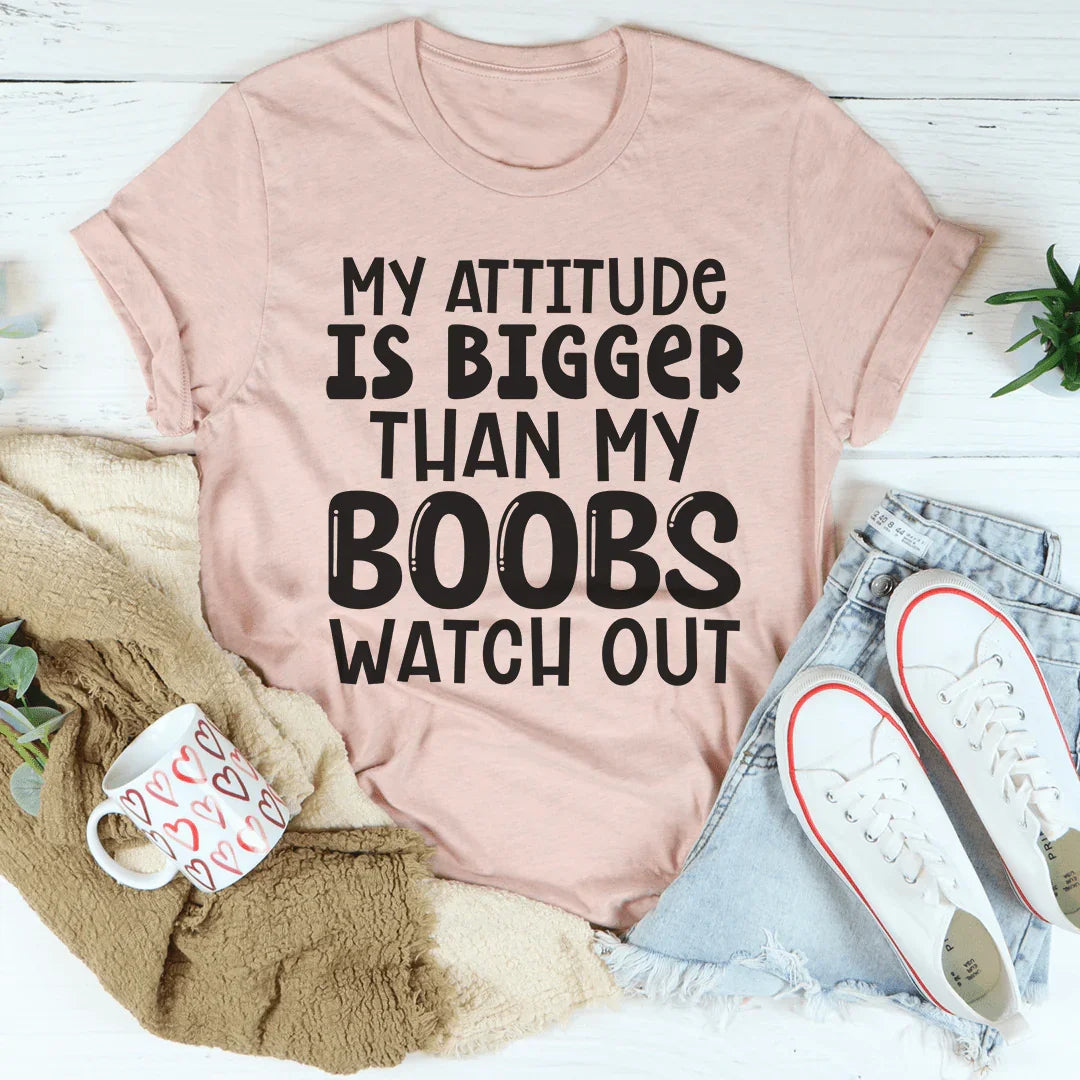 Sassy Attitude Graphic Tee – "My Attitude Is Bigger Than My Boobs"