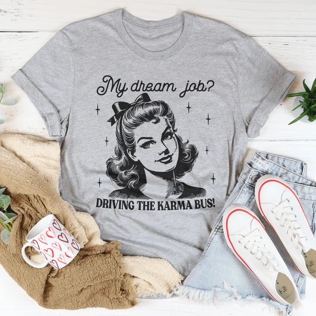 My Dream Job Driving The Karma Bus Tee