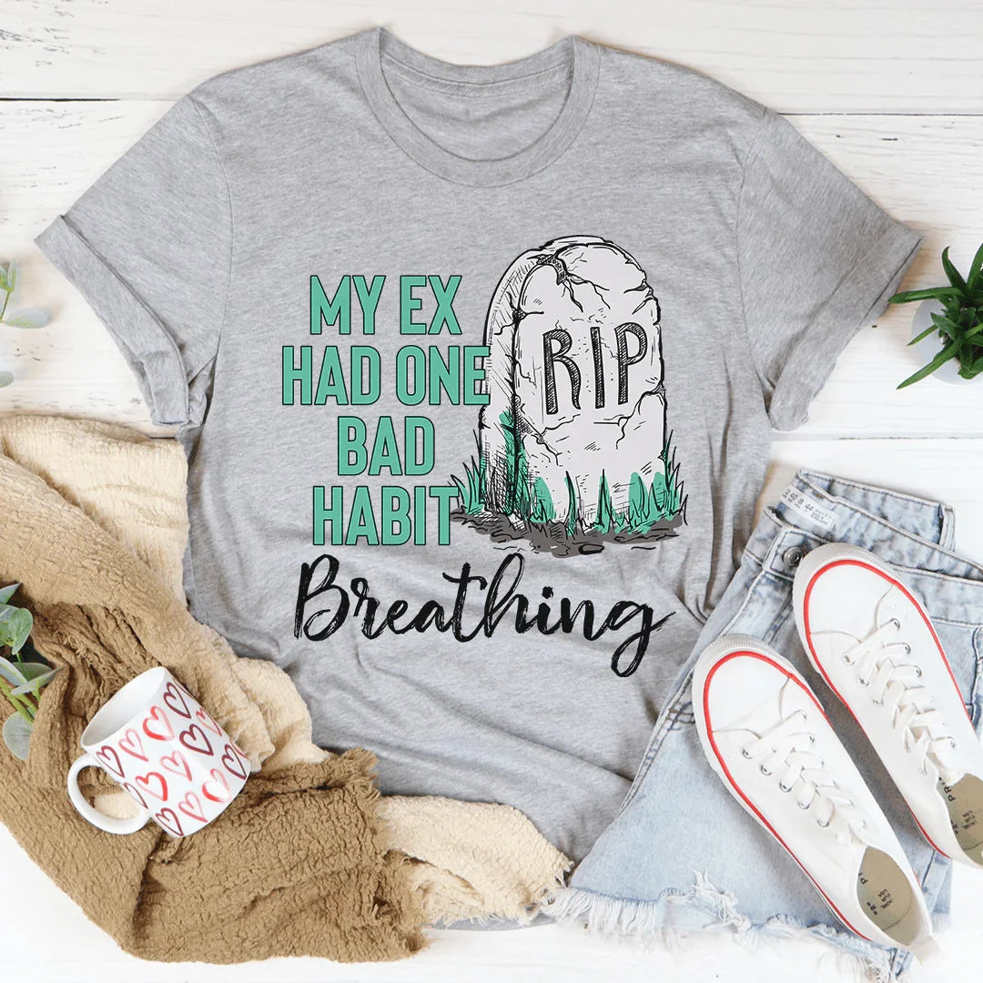 My Ex Had One Bad Habit Tee