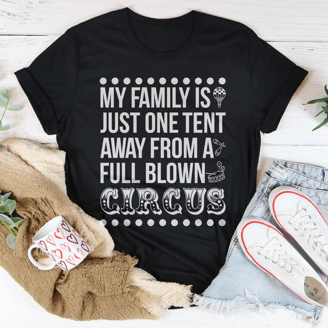 My Family Is Just One Tent Away From A Full Blown Circus Tee