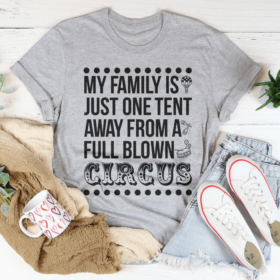 My Family Is Just One Tent Away From A Full Blown Circus Tee