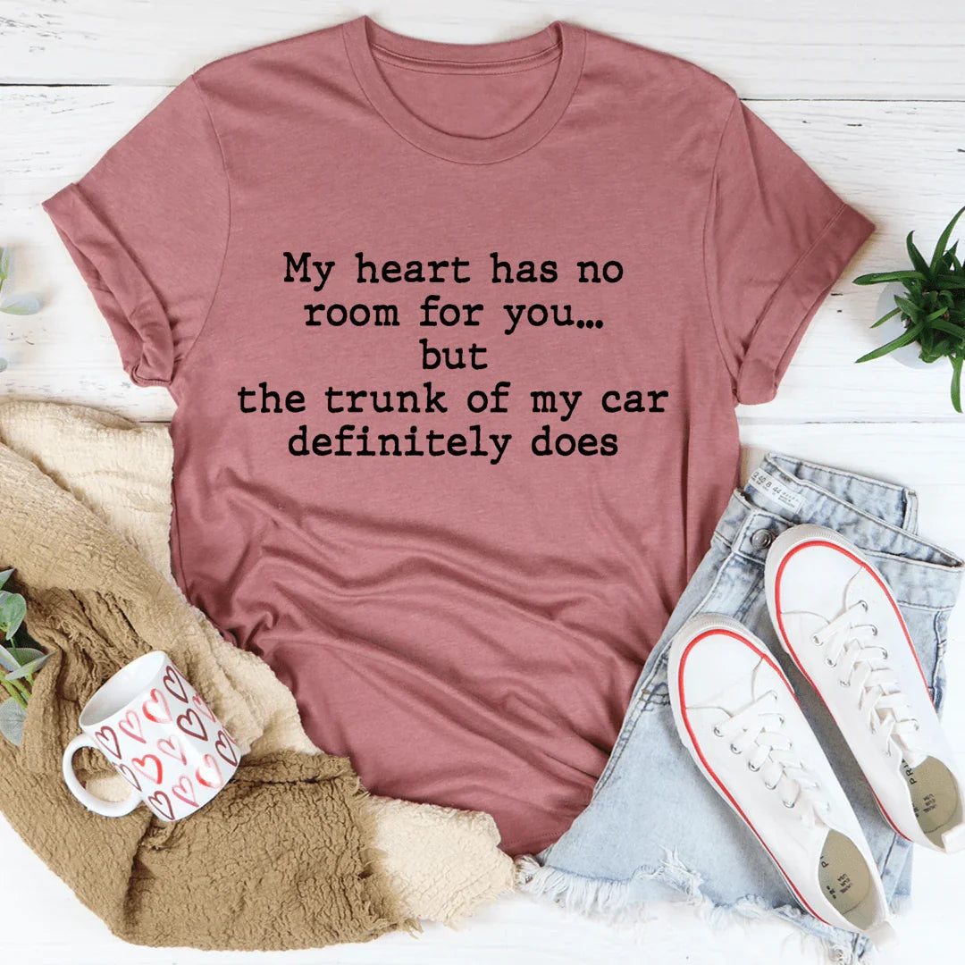 My Heart Has No Room For You Tee