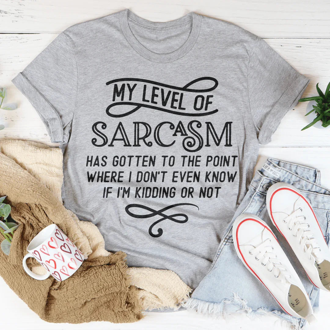 My Level Of Sarcasm Tee