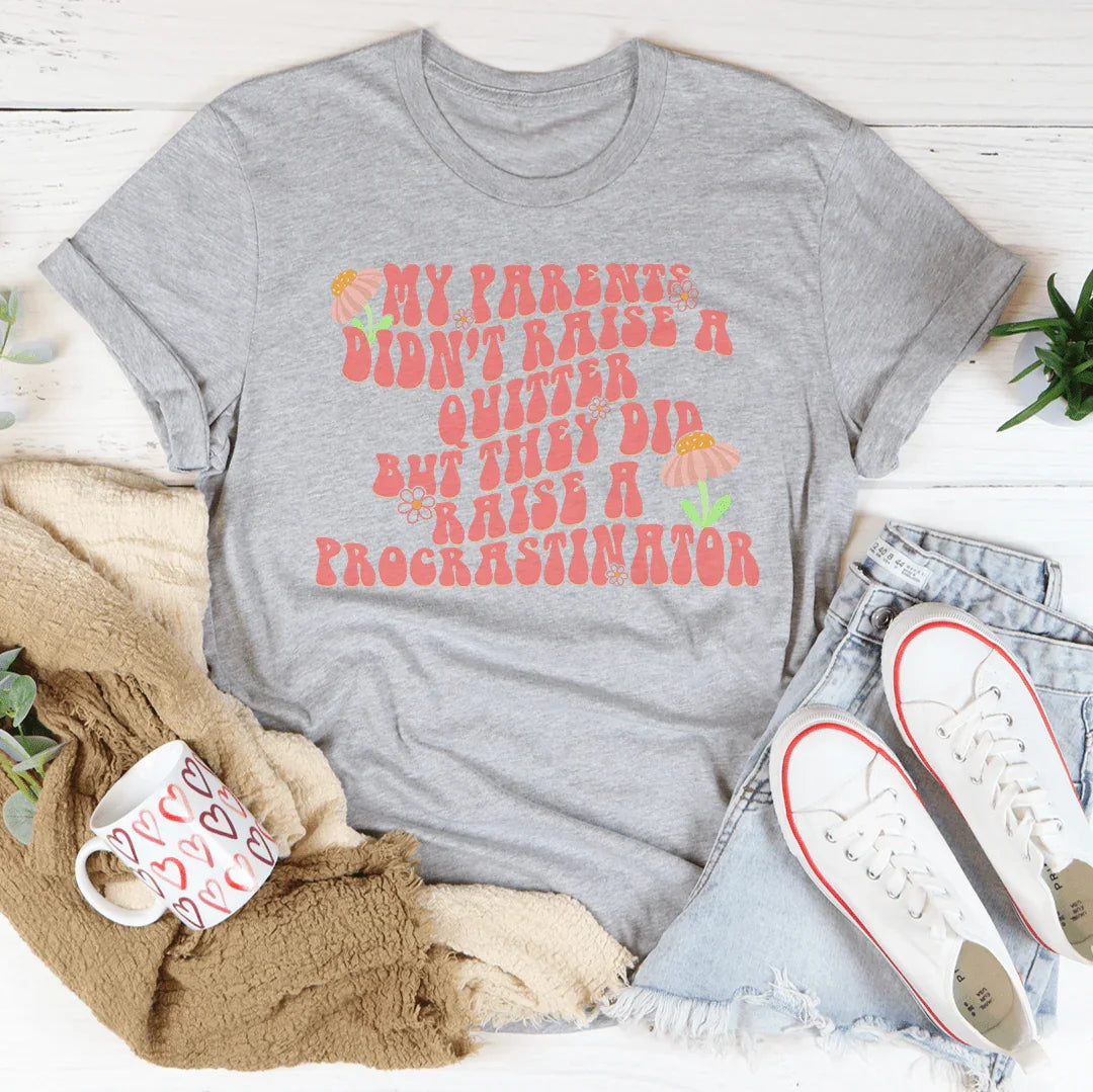 My Parents Didn't Raise A Quitter Tee