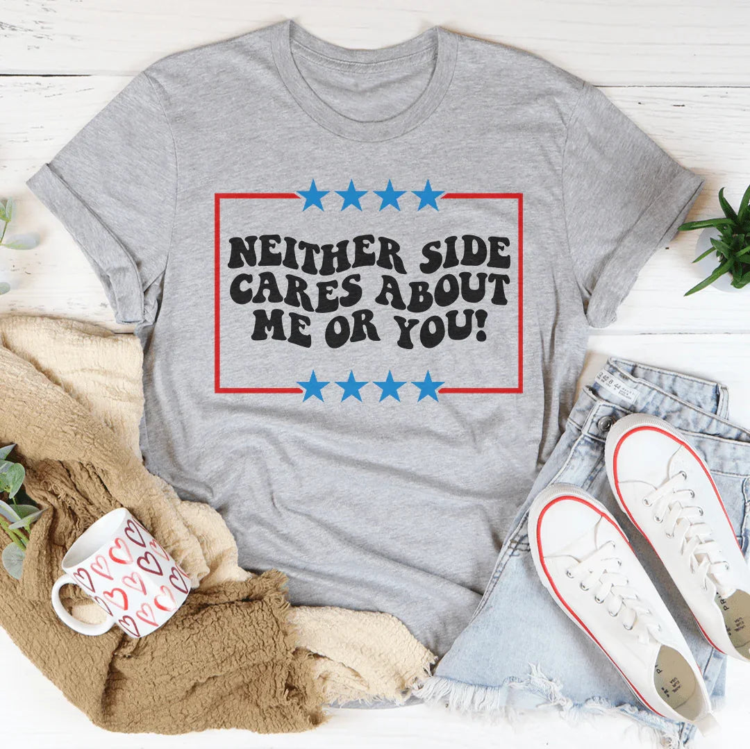 Neither Side Cares About Me Or You Tee