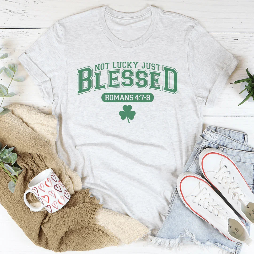 Not Lucky Just Blessed Romans 47 8
