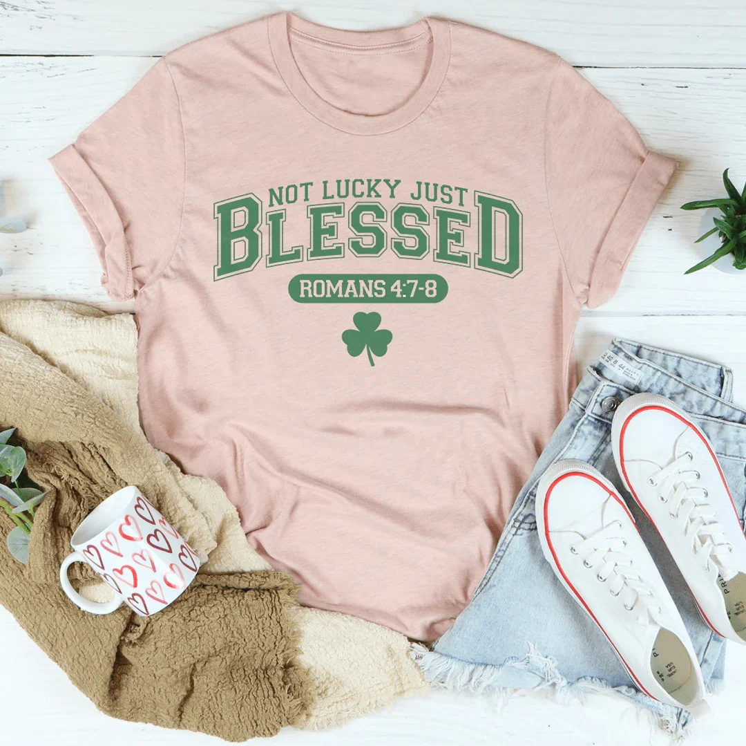 Not Lucky Just Blessed Romans 47 8