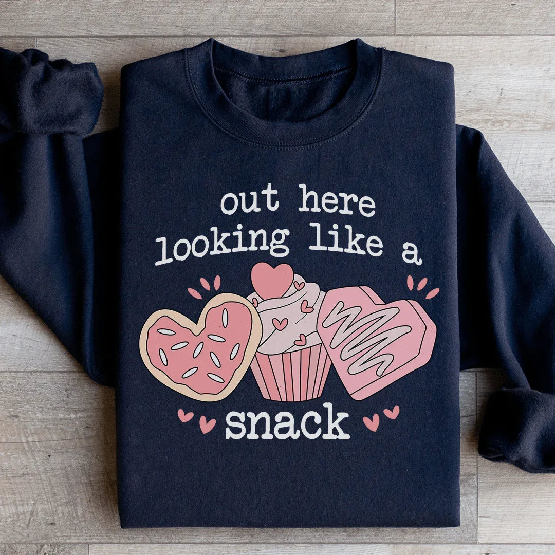 Out Here Looking Like A Snack Sweatshirt