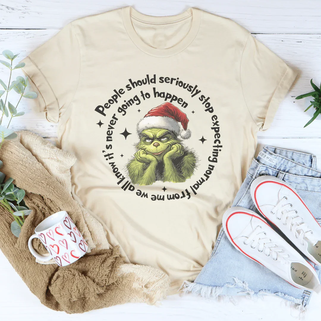 People Should Seriously Stop Expecting Normal From Me Tee
