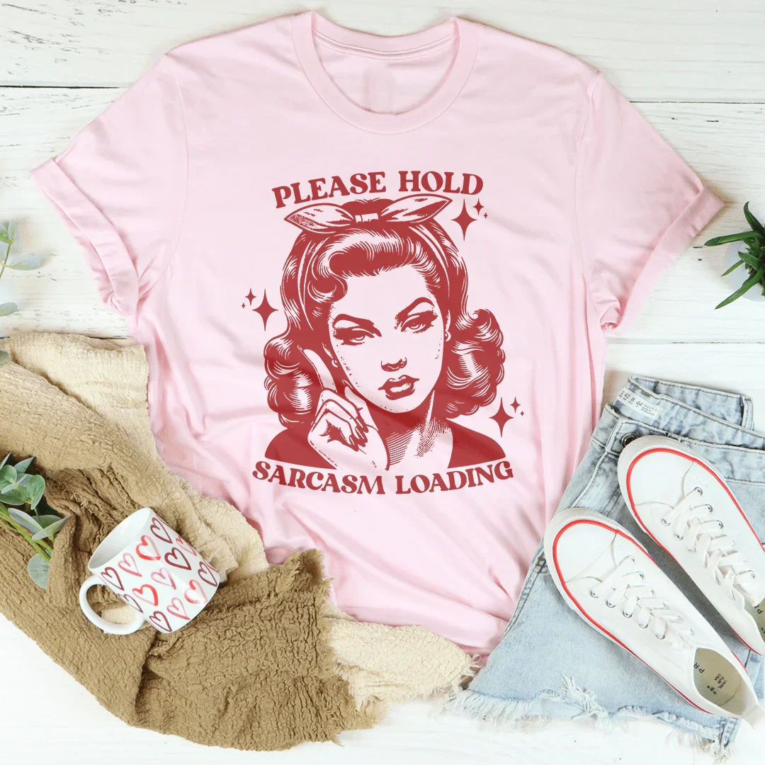 Please Hold Sarcasm Loading Tee