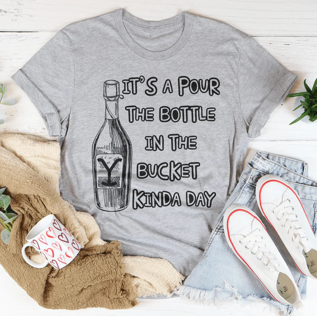 Pour The Bottle In The Bucket Tee