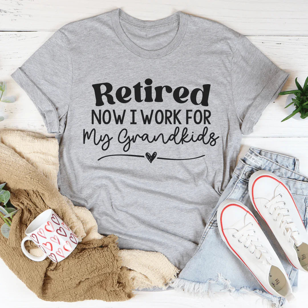 Retired Now I Work From My Grandkids Tee