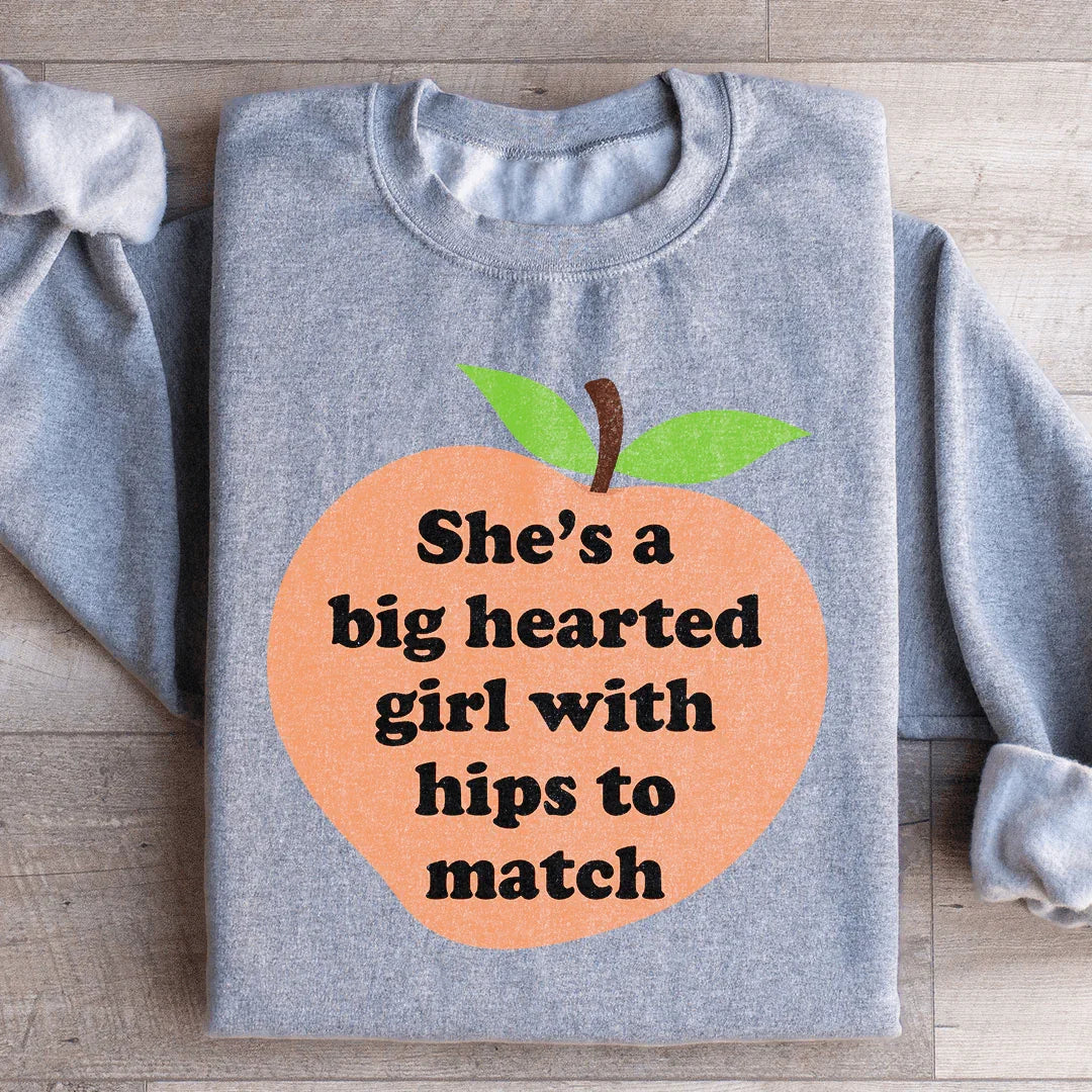 She's A Big Hearted Girl With Hips to Match Sweatshirt