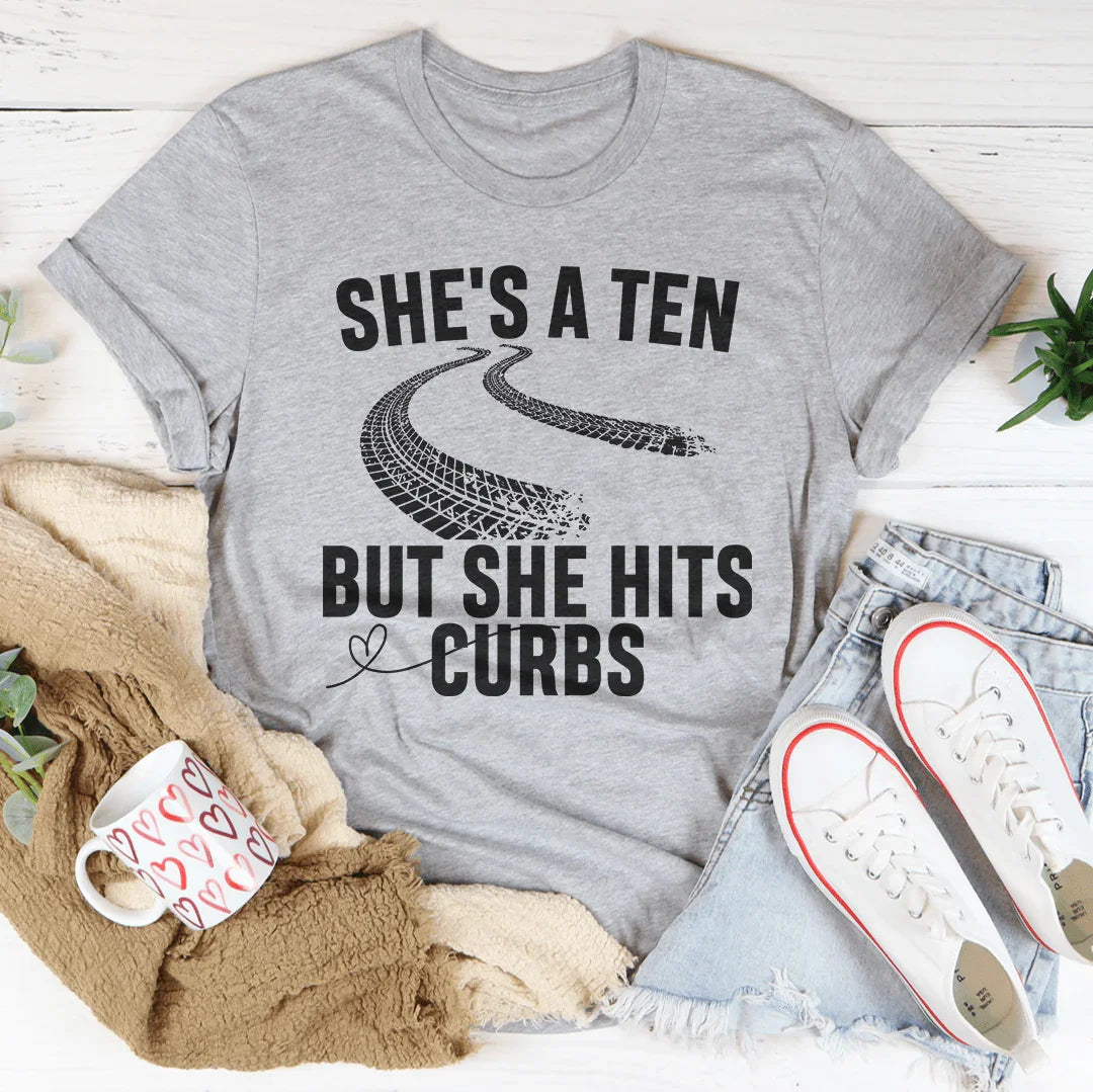 She's A Ten But She Hits Curbs Tee
