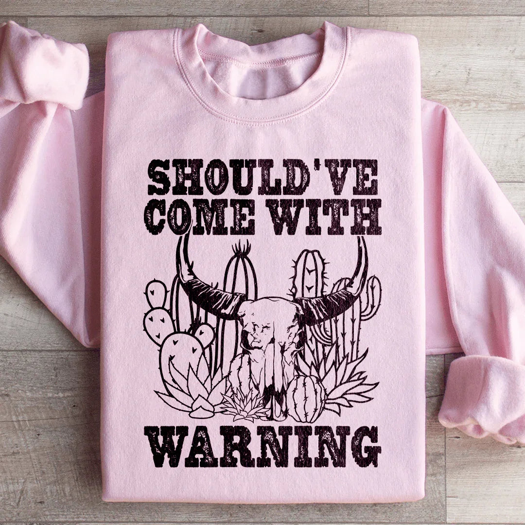 Should've Come With A Warning Sweatshirt